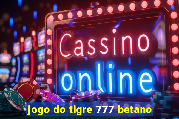 jogo do tigre 777 betano